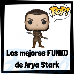 Los mejores FUNKO POP de Arya Stark de Juego de Tronos - Los mejores FUNKO POP del personaje de Arya Stark en Game of Thrones - Funko POP de series de televisi贸n