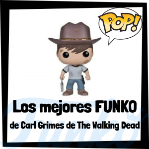 Los mejores FUNKO POP de Carl Grimes de The Walking Dead - Los mejores FUNKO POP del personaje de Carl Grimes en The Walking Dead - Funko POP de series de televisión