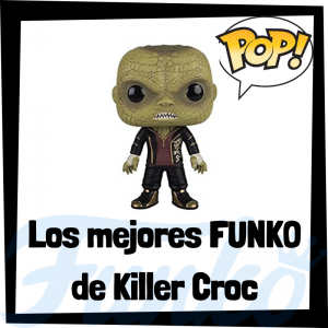 Los mejores FUNKO POP de Killer Croc en Escuadrón Suicida - Funko POP de villanos de Suicide Squad - Funko POP de personajes de DC