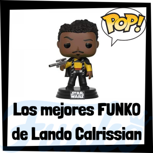 Los mejores FUNKO POP de Lando Calrissian en Han Solo - Los mejores FUNKO POP de Star Wars - Los mejores FUNKO POP de las Guerra de las Galaxias