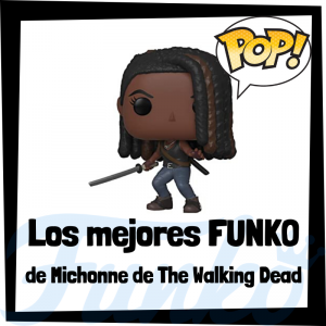 Los mejores FUNKO POP de Michonne de The Walking Dead - Los mejores FUNKO POP del personaje de Michonne en The Walking Dead - Funko POP de series de televisión