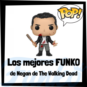 Los mejores FUNKO POP de Negan de The Walking Dead - Los mejores FUNKO POP del personaje de Negan en The Walking Dead - Funko POP de series de televisión