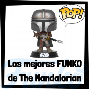 Los mejores FUNKO POP de The Mandalorian - Los mejores FUNKO POP de series de Star Wars - Los mejores FUNKO POP de las Guerra de las Galaxias