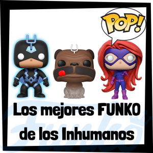 Los mejores FUNKO POP de los Inhumanos - Funko POP de personajes de Marvel