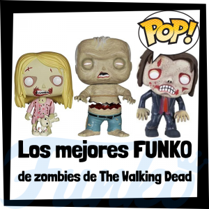 Los mejores FUNKO POP de zombies de The Walking Dead - Los mejores FUNKO POP de la serie The Walking Dead - Funko POP de series de televisión