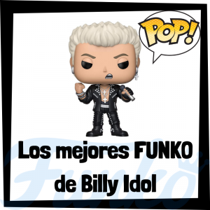 Los mejores FUNKO POP de Billy Idol - Los mejores FUNKO POP de los integrantes de Billy Idol - Los mejores FUNKO POP de grupos de música de Rock and Roll