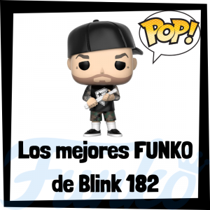 Los mejores FUNKO POP de Blink 182 - Los mejores FUNKO POP de los integrantes de Blink 182 - Los mejores FUNKO POP de grupos de música de Rock and Roll