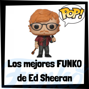 Los mejores FUNKO POP de Ed Sheeran - Los mejores FUNKO POP de Ed Sheeran - Los mejores FUNKO POP de grupos de música de Rock and Roll y Pop