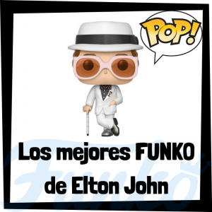 Los mejores FUNKO POP de Elton John- Los mejores FUNKO POP de Elton John - Los mejores FUNKO POP de grupos de música de Rock and Roll