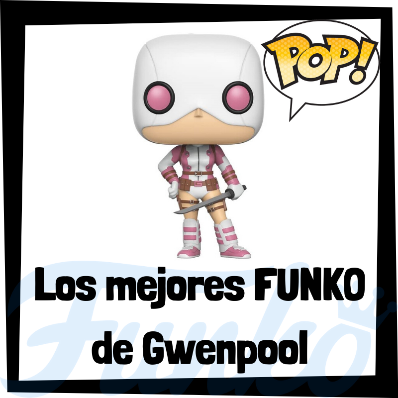 Los mejores FUNKO POP de Gwenpool
