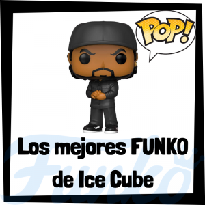 Los mejores FUNKO POP de Ice Cube - Los mejores FUNKO POP de Ice Cube - Los mejores FUNKO POP de grupos de música de Rap y Hip Hop