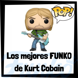 Los mejores FUNKO POP de Kurt Cobain - Los mejores FUNKO POP de Kurt Cobain - Los mejores FUNKO POP de grupos de música de Rock and Roll