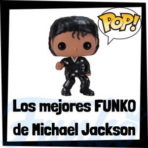 Los mejores FUNKO POP de Michael Jackson - Los mejores FUNKO POP de Michael Jackson - Los mejores FUNKO POP de grupos de música de POP