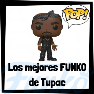 Los mejores FUNKO POP de Tupac - Los mejores FUNKO POP de Tupac - Los mejores FUNKO POP de grupos de música de Rap y Hip Hop