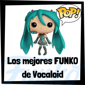 Los mejores FUNKO POP de Vocaloid - Los mejores FUNKO POP de los integrantes de Vocaloid - Los mejores FUNKO POP del anime de Vocaloid