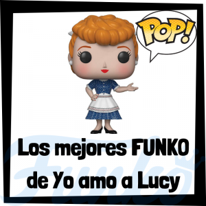 Los mejores FUNKO POP de Yo amo a Lucy - Los mejores FUNKO POP de personajes de I love Lucy - Funko POP de series de televisi贸n