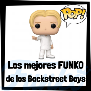 Los mejores FUNKO POP de los Backstreet Boys - Los mejores FUNKO POP de los integrantes de los Backstreet Boys - Los mejores FUNKO POP de grupos de música de POP