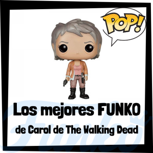 Los mejores FUNKO POP de Carol de The Walking Dead - Los mejores FUNKO POP del personaje de Carol en The Walking Dead - Funko POP de series de televisión