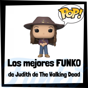 Los mejores FUNKO POP de Judith Grimes de The Walking Dead - Los mejores FUNKO POP del personaje de Judith The Walking Dead - Funko POP de series de televisión