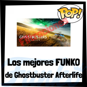 Los mejores FUNKO POP de Ghostbusters Afterlife - Los mejores FUNKO POP de personajes de Ghostbusters Afterlife - Filtraciones FUNKO POP