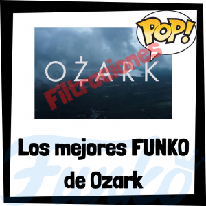 Los mejores FUNKO POP de Ozark - Los mejores FUNKO POP de personajes de Ozark - Filtraciones FUNKO POP