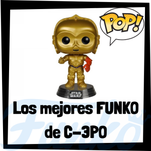 Los mejores FUNKO POP de C-3PO - Los mejores FUNKO POP de droides de Star Wars - Los mejores FUNKO POP de droides de las Guerra de las Galaxias