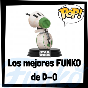 Los mejores FUNKO POP de D-0 - Los mejores FUNKO POP de droides de Star Wars - Los mejores FUNKO POP de droides de las Guerra de las Galaxias