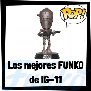 Los mejores FUNKO POP de IG-11 - Los mejores FUNKO POP de droides de Star Wars - Los mejores FUNKO POP de droides de las Guerra de las Galaxias