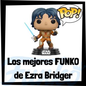 Los mejores FUNKO POP de Ezra Bridger - Los mejores FUNKO POP de los Jedi de Star Wars - Los mejores FUNKO POP de las Guerra de las Galaxias