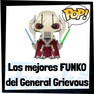 Los mejores FUNKO POP de General Grievous - Los mejores FUNKO POP de los Sith de Star Wars - Los mejores FUNKO POP de las Guerra de las Galaxias