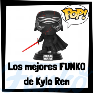 Los mejores FUNKO POP de Kylo Ren - Los mejores FUNKO POP de los Sith de Star Wars - Los mejores FUNKO POP de las Guerra de las Galaxias