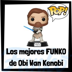 Los mejores FUNKO POP de Obi Wan Kenobi - Los mejores FUNKO POP de los Jedi de Star Wars - Los mejores FUNKO POP de las Guerra de las Galaxias