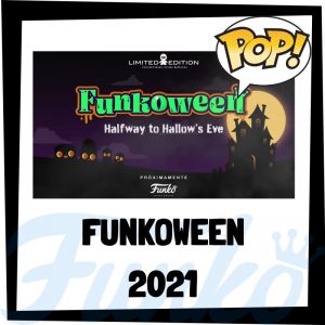 Guía FUNKOWEEN 2021 - Muñecos FUNKOWEEN 2021 - FUNKO POP de la feria FUNKO de Halloween 2021 - Novedades FUNKO POP