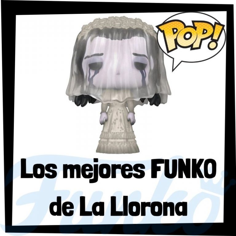 Lee más sobre el artículo Los mejores FUNKO POP de La Llorona