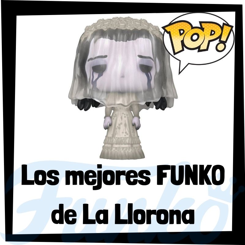 Los mejores FUNKO POP de La Llorona