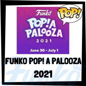 Lee más sobre el artículo Funko POP A PALOOZA 2021