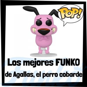 Funko Pop De Agallas El Perro Cobarde. Los Mejores Funko Pop