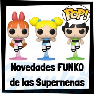 Lee más sobre el artículo Novedades FUNKO POP de las Supernenas de 2021