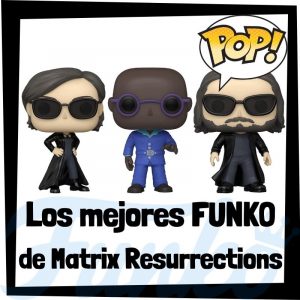 Los mejores FUNKO POP de Matrix Resurrections - Los mejores FUNKO POP de Matrix 4 - FUNKO POP de películas