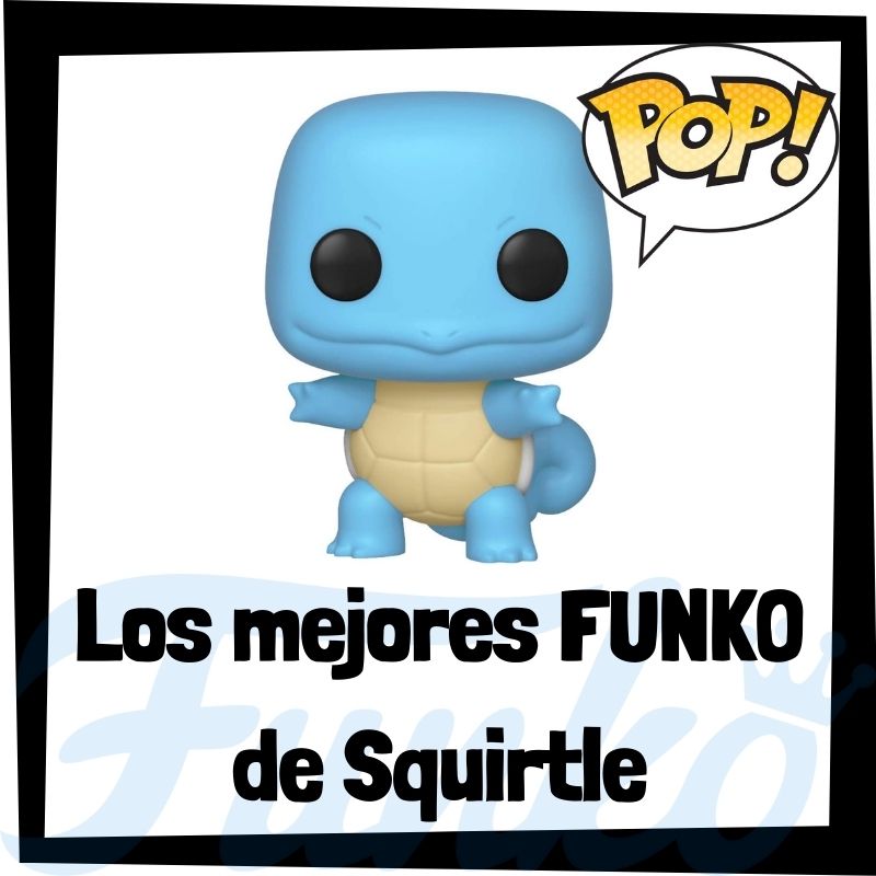 Los mejores FUNKO POP de Squirtle