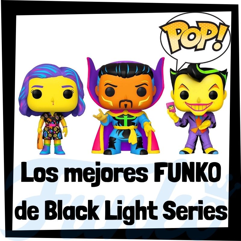 Los mejores FUNKO POP de Black Light Series