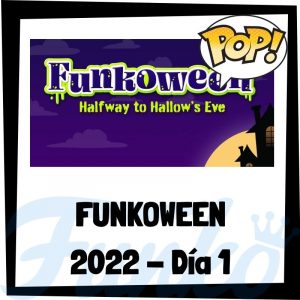 FUNKOWEEN 2022 - Muñecos FUNKOWEEN 2022 del día 1 - FUNKO POP de la feria FUNKO de Halloween 2022 - Novedades FUNKO POP Día 1