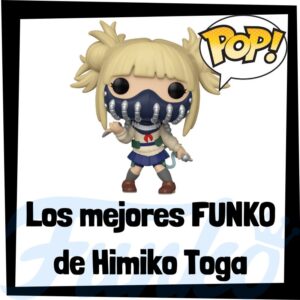 Los mejores FUNKO POP de Himiko Toga de My Hero Academia - Los mejores FUNKO POP del personaje de Himiko Toga de Boku no Hero