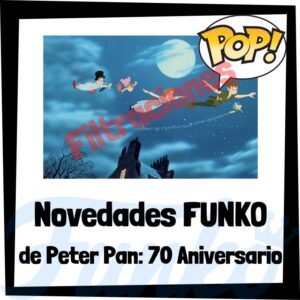 Los mejores FUNKO POP de Peter Pan del 70 Aniversario de 2023 - Los mejores FUNKO POP de Disney de Peter Pan novedades