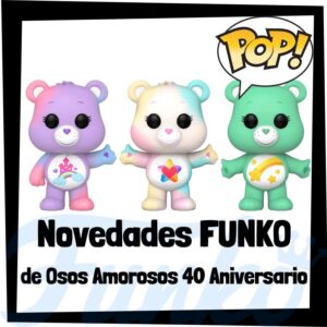 Lee más sobre el artículo Nuevos FUNKO POP de los Osos Amorosos del 40 aniversario