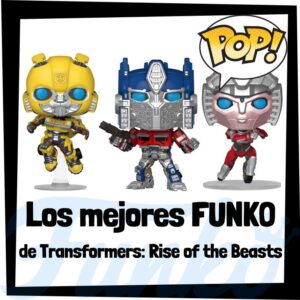 Los mejores FUNKO POP de Transformers Rise of the Beats - Los mejores FUNKO POP de personajes de Transformers El despertar de las bestias