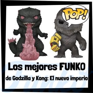 Los mejores FUNKO POP de Godzilla y Kong El nuevo imperio - Los mejores FUNKO POP de personajes de Godzilla y Kong - FUNKO POP